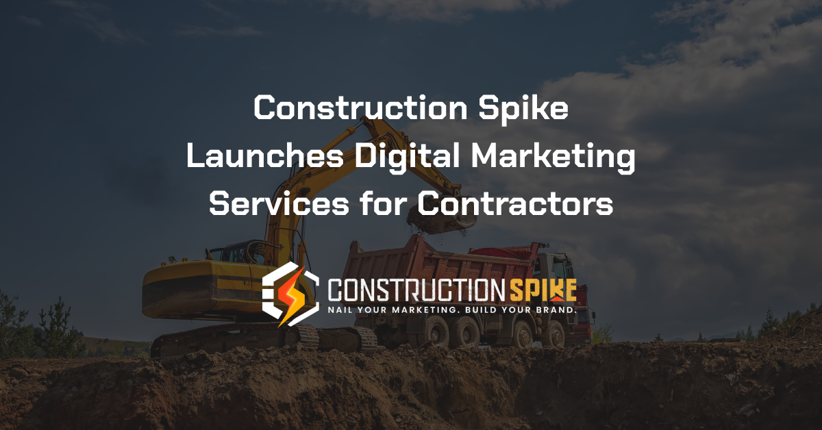 Construction Spike Launches Digital Marketing Services for Contractors